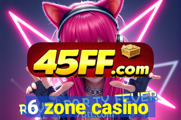 6 zone casino